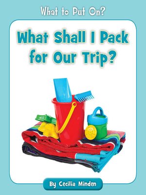 cover image of What Shall I Pack for Our Trip?